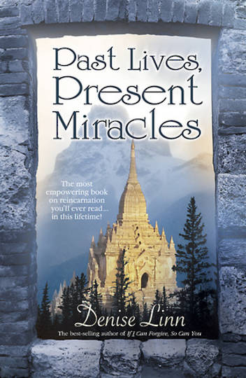 Past Lives, Present Miracles by Denise Linn